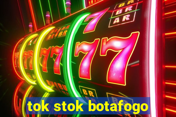 tok stok botafogo